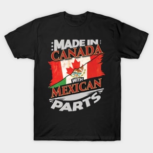 Made In Canada With Mexican Parts - Gift for Mexican From Mexico T-Shirt